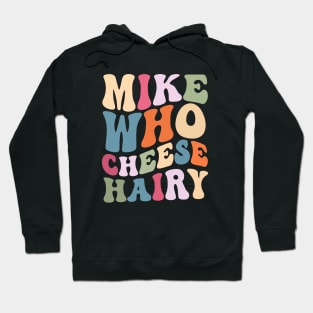 Mike who cheese hairy shirt, funny adult meme Hoodie